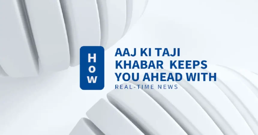 AajKiTajiKhabar.com Business Insights: A Step Ahead of Financial News