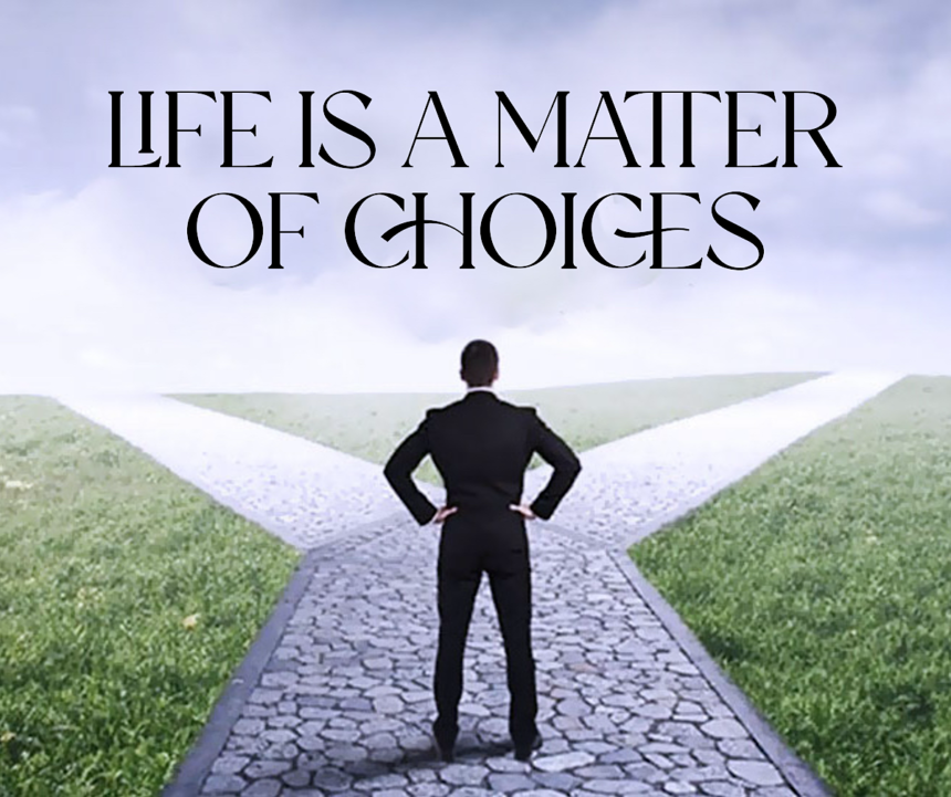 When it comes to your future, why do choices matter?